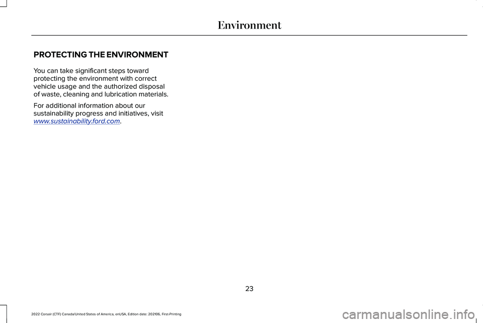 LINCOLN CORSAIR 2022  Owners Manual PROTECTING THE ENVIRONMENT
You can take significant steps toward
protecting the environment with correct
vehicle usage and the authorized disposal
of waste, cleaning and lubrication materials.
For add