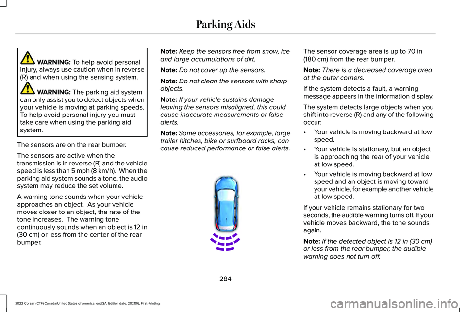 LINCOLN CORSAIR 2022  Owners Manual WARNING: To help avoid personal
injury, always use caution when in reverse
(R) and when using the sensing system. WARNING: 
The parking aid system
can only assist you to detect objects when
your vehic