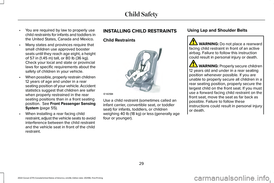 LINCOLN CORSAIR 2022  Owners Manual •
You are required by law to properly use
child restraints for infants and toddlers in
the United States, Canada and Mexico.
• Many states and provinces require that
small children use approved bo
