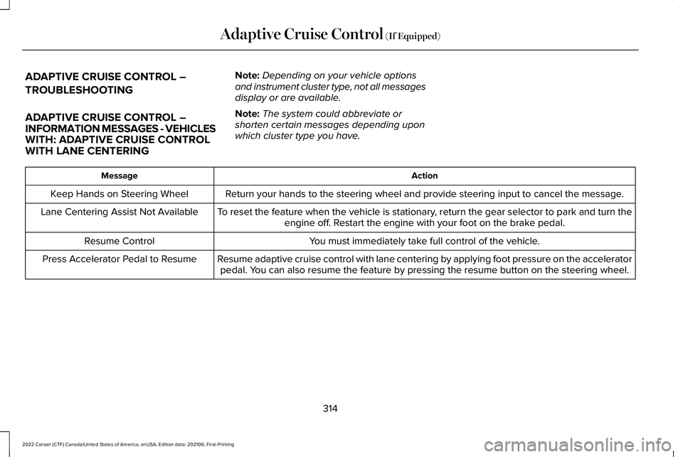 LINCOLN CORSAIR 2022  Owners Manual ADAPTIVE CRUISE CONTROL –
TROUBLESHOOTING
ADAPTIVE CRUISE CONTROL –
INFORMATION MESSAGES - VEHICLES
WITH: ADAPTIVE CRUISE CONTROL
WITH LANE CENTERING
Note:
Depending on your vehicle options
and in