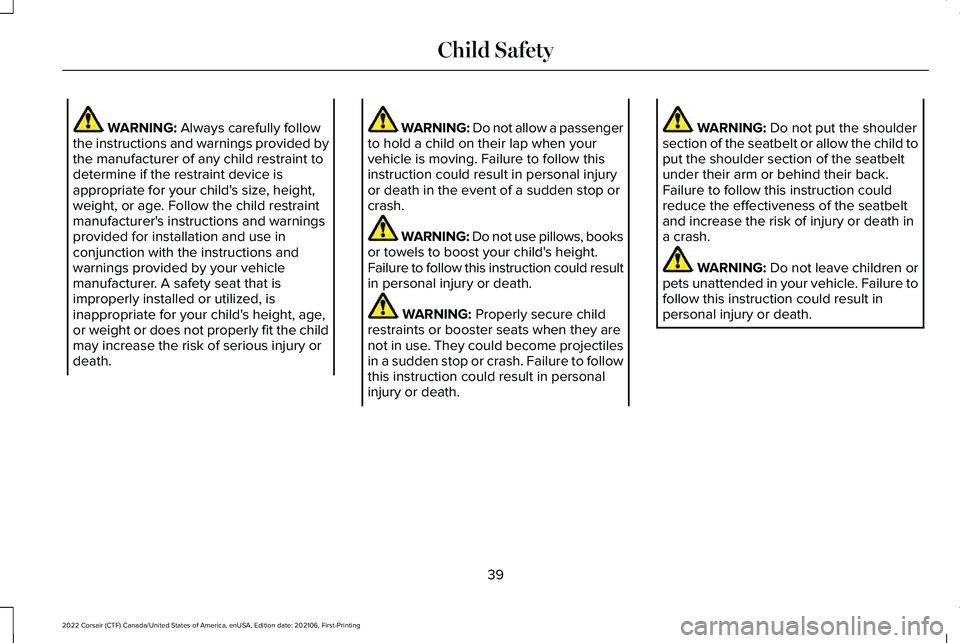LINCOLN CORSAIR 2022  Owners Manual WARNING: Always carefully follow
the instructions and warnings provided by
the manufacturer of any child restraint to
determine if the restraint device is
appropriate for your child's size, height