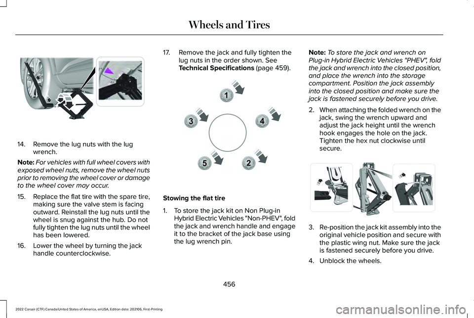 LINCOLN CORSAIR 2022  Owners Manual 14. Remove the lug nuts with the lug
wrench.
Note: For vehicles with full wheel covers with
exposed wheel nuts, remove the wheel nuts
prior to removing the wheel cover or damage
to the wheel cover may
