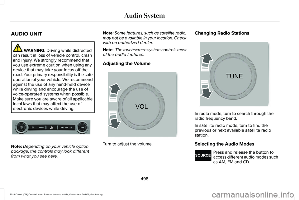 LINCOLN CORSAIR 2022  Owners Manual AUDIO UNIT
WARNING: Driving while distracted
can result in loss of vehicle control, crash
and injury. We strongly recommend that
you use extreme caution when using any
device that may take your focus 