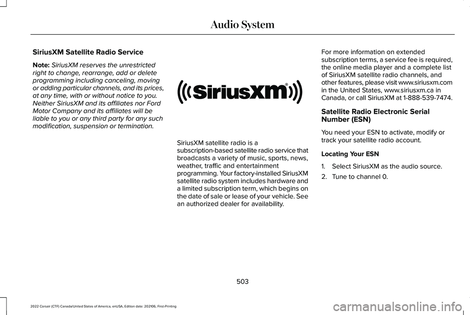 LINCOLN CORSAIR 2022  Owners Manual SiriusXM Satellite Radio Service
Note:
SiriusXM reserves the unrestricted
right to change, rearrange, add or delete
programming including canceling, moving
or adding particular channels, and its price