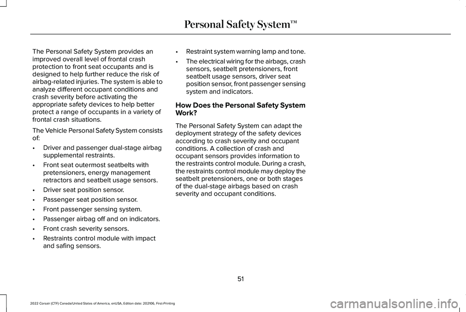 LINCOLN CORSAIR 2022  Owners Manual The Personal Safety System provides an
improved overall level of frontal crash
protection to front seat occupants and is
designed to help further reduce the risk of
airbag-related injuries. The system