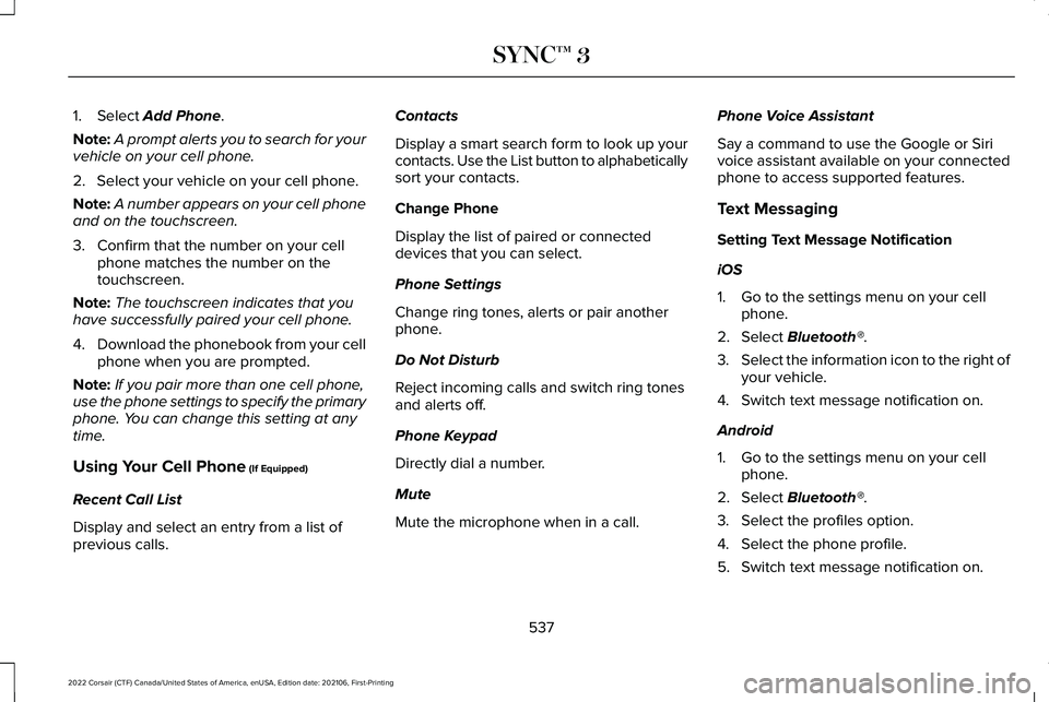 LINCOLN CORSAIR 2022  Owners Manual 1. Select Add Phone.
Note: A prompt alerts you to search for your
vehicle on your cell phone.
2. Select your vehicle on your cell phone.
Note: A number appears on your cell phone
and on the touchscree