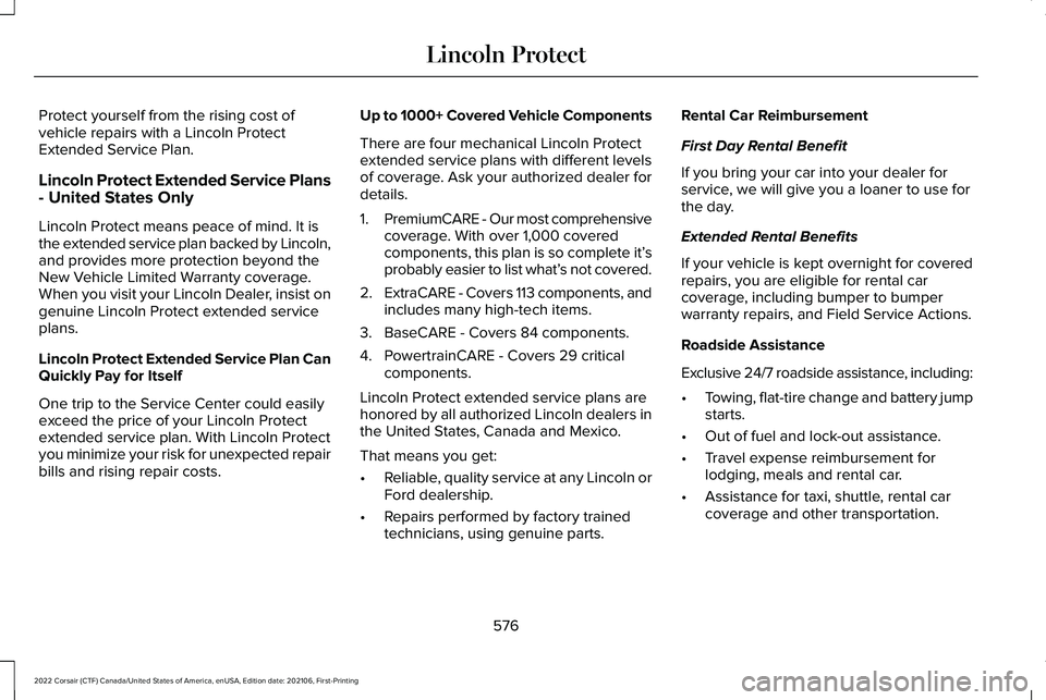 LINCOLN CORSAIR 2022  Owners Manual Protect yourself from the rising cost of
vehicle repairs with a Lincoln Protect
Extended Service Plan.
Lincoln Protect Extended Service Plans
- United States Only
Lincoln Protect means peace of mind. 