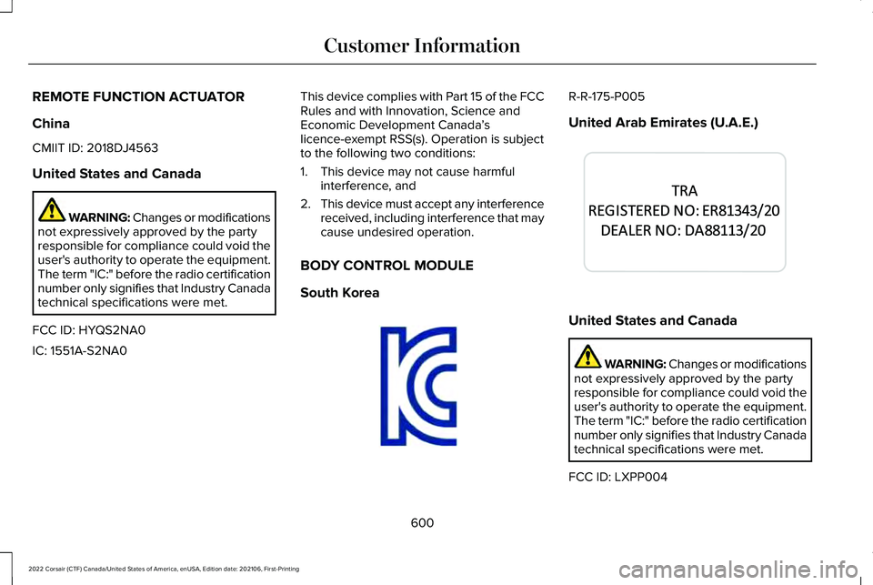 LINCOLN CORSAIR 2022  Owners Manual REMOTE FUNCTION ACTUATOR
China
CMIIT ID: 2018DJ4563
United States and Canada
WARNING: Changes or modifications
not expressively approved by the party
responsible for compliance could void the
user'