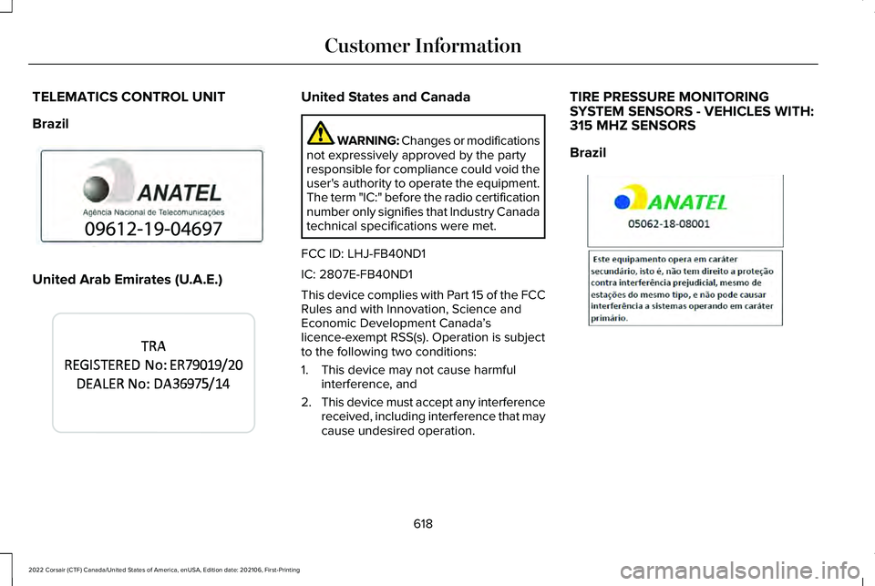 LINCOLN CORSAIR 2022  Owners Manual TELEMATICS CONTROL UNIT
Brazil
United Arab Emirates (U.A.E.) United States and Canada
WARNING: Changes or modifications
not expressively approved by the party
responsible for compliance could void the