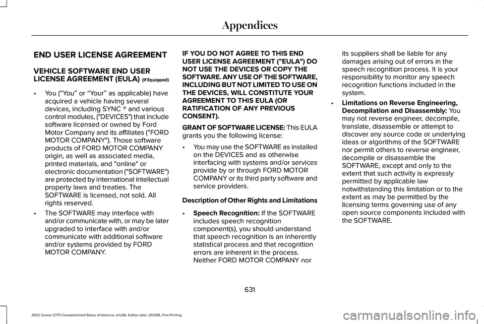 LINCOLN CORSAIR 2022  Owners Manual END USER LICENSE AGREEMENT
VEHICLE SOFTWARE END USER
LICENSE AGREEMENT (EULA)  (If Equipped)
•
You (“You” or “Your” as applicable) have
acquired a vehicle having several
devices, including S