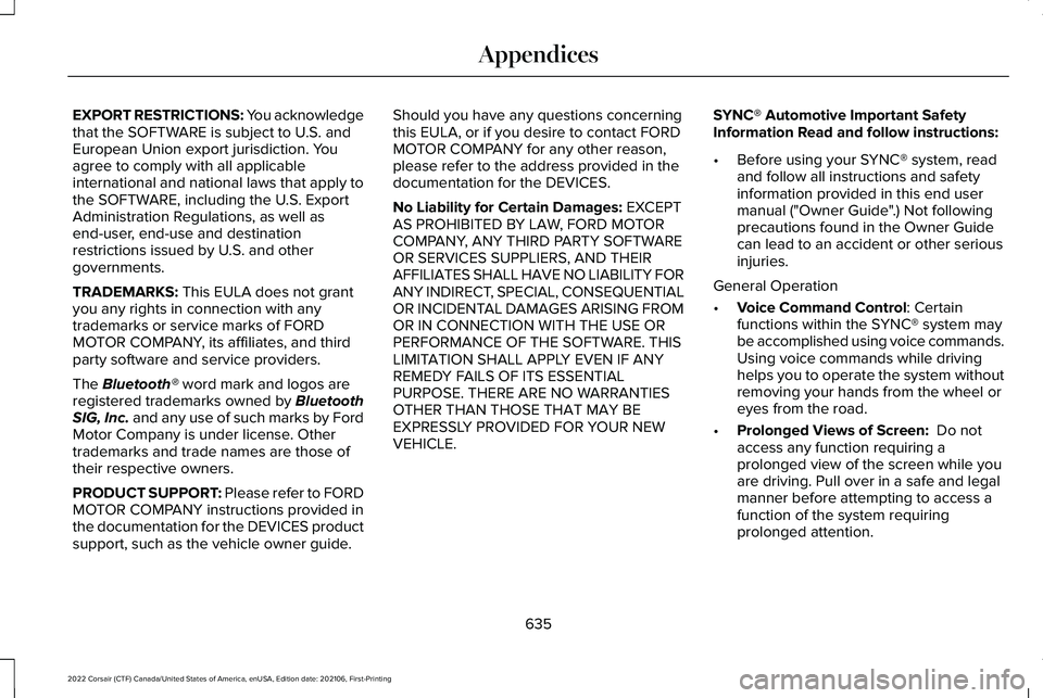 LINCOLN CORSAIR 2022  Owners Manual EXPORT RESTRICTIONS: You acknowledge
that the SOFTWARE is subject to U.S. and
European Union export jurisdiction. You
agree to comply with all applicable
international and national laws that apply to
