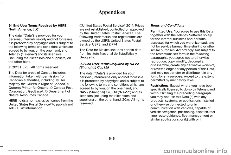 LINCOLN CORSAIR 2022  Owners Manual 9.1 End User Terms Required by HERE
North America, LLC
The data (“Data
”) is provided for your
personal, internal use only and not for resale.
It is protected by copyright, and is subject to
the f