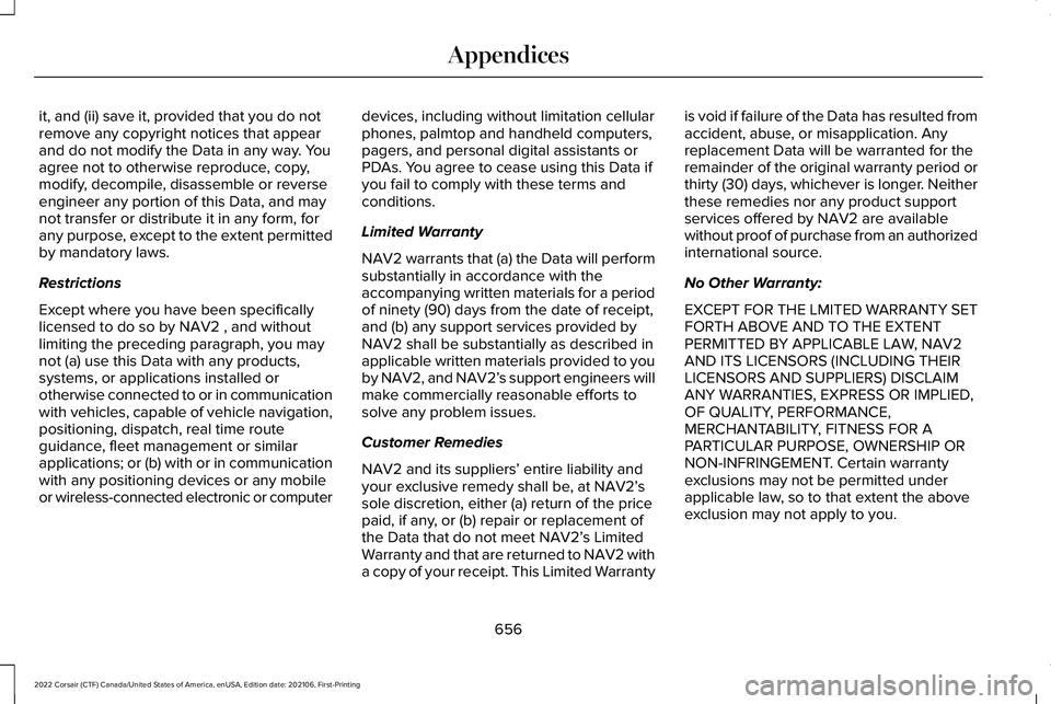 LINCOLN CORSAIR 2022  Owners Manual it, and (ii) save it, provided that you do not
remove any copyright notices that appear
and do not modify the Data in any way. You
agree not to otherwise reproduce, copy,
modify, decompile, disassembl
