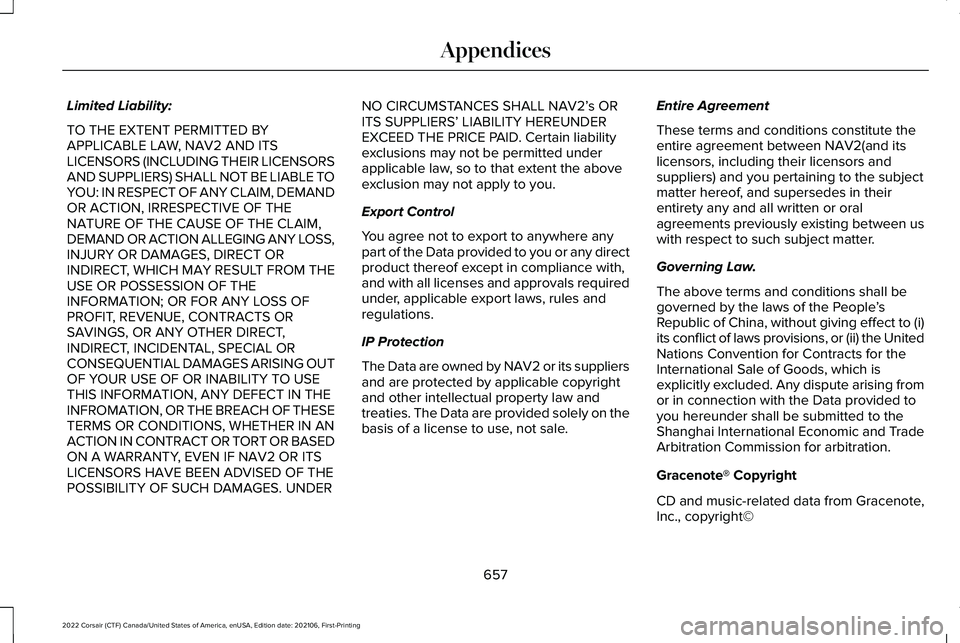 LINCOLN CORSAIR 2022  Owners Manual Limited Liability:
TO THE EXTENT PERMITTED BY
APPLICABLE LAW, NAV2 AND ITS
LICENSORS (INCLUDING THEIR LICENSORS
AND SUPPLIERS) SHALL NOT BE LIABLE TO
YOU: IN RESPECT OF ANY CLAIM, DEMAND
OR ACTION, IR