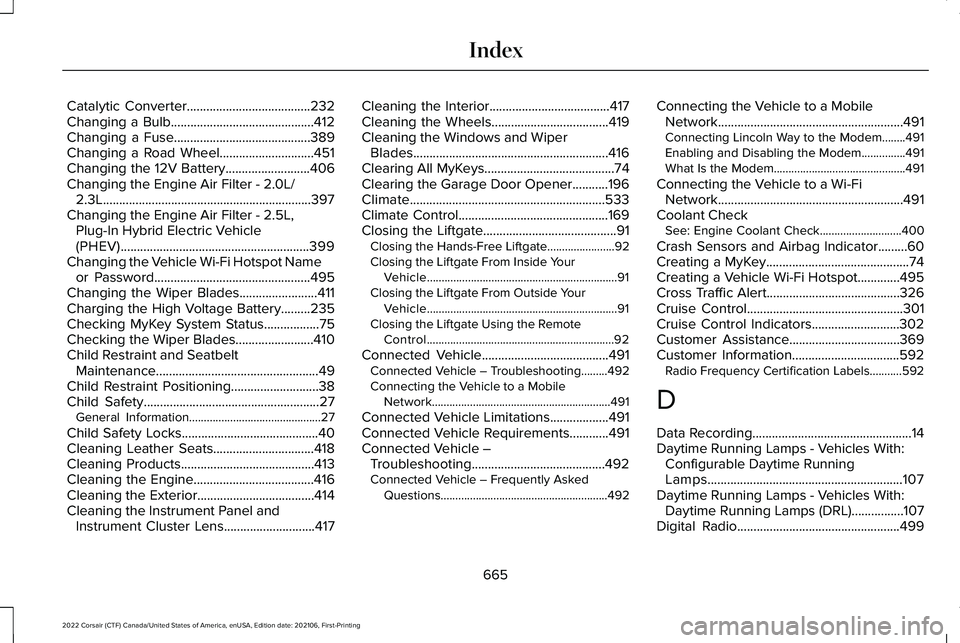 LINCOLN CORSAIR 2022  Owners Manual Catalytic Converter......................................232
Changing a Bulb............................................412
Changing a Fuse..........................................389
Changing a Road