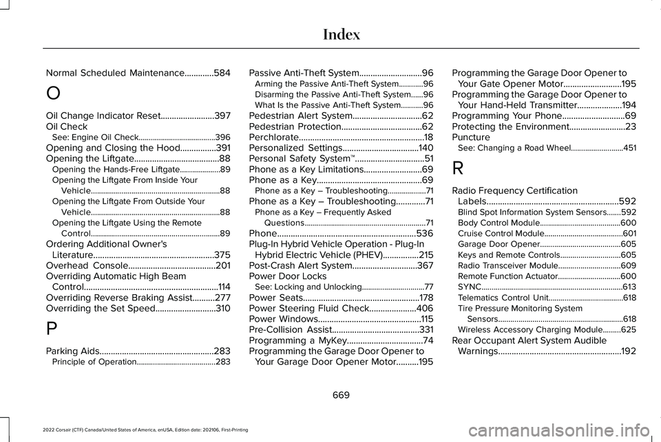 LINCOLN CORSAIR 2022  Owners Manual Normal Scheduled Maintenance.............584
O
Oil Change Indicator Reset........................397
Oil Check See: Engine Oil Check......................................396
Opening and Closing the Ho