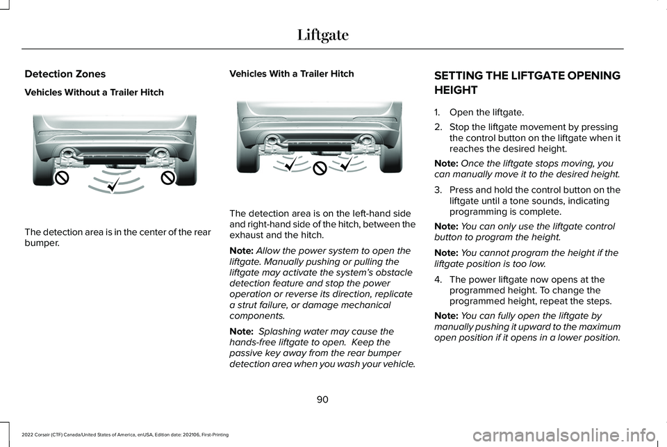LINCOLN CORSAIR 2022  Owners Manual Detection Zones
Vehicles Without a Trailer Hitch
The detection area is in the center of the rear
bumper.
Vehicles With a Trailer Hitch The detection area is on the left-hand side
and right-hand side o