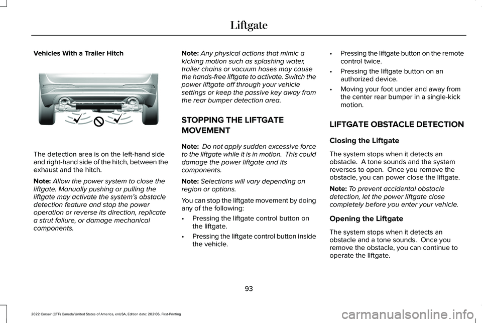 LINCOLN CORSAIR 2022  Owners Manual Vehicles With a Trailer Hitch
The detection area is on the left-hand side
and right-hand side of the hitch, between the
exhaust and the hitch.
Note:
Allow the power system to close the
liftgate. Manua