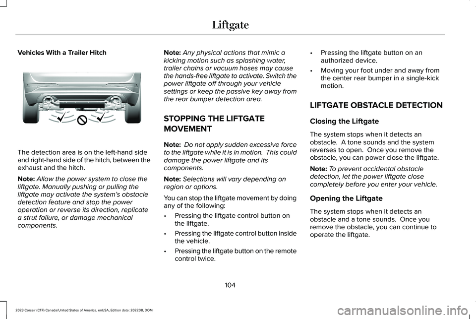 LINCOLN CORSAIR 2023  Owners Manual Vehicles With a Trailer Hitch
The detection area is on the left-hand sideand right-hand side of the hitch, between theexhaust and the hitch.
Note:Allow the power system to close theliftgate. Manually 