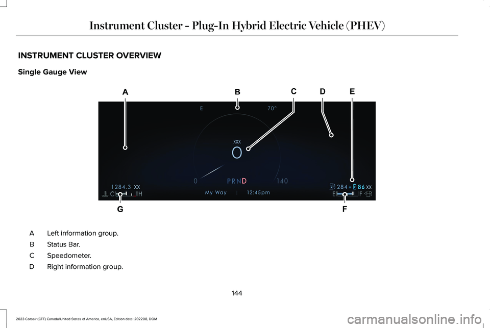LINCOLN CORSAIR 2023  Owners Manual INSTRUMENT CLUSTER OVERVIEW
Single Gauge View
Left information group.A
Status Bar.B
Speedometer.C
Right information group.D
144
2023 Corsair (CTF) Canada/United States of America, enUSA, Edition date: