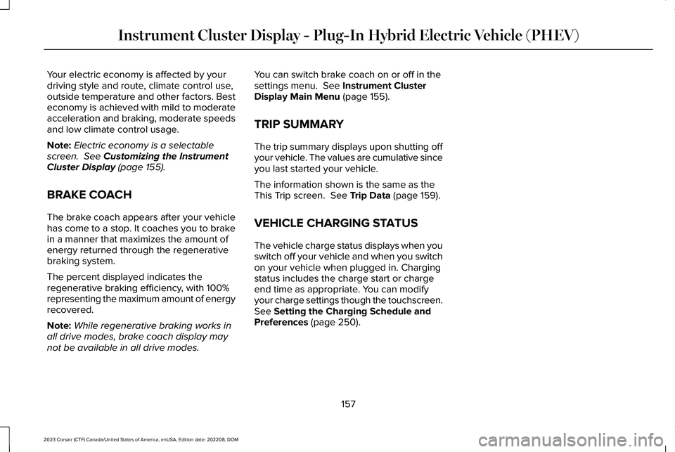 LINCOLN CORSAIR 2023  Owners Manual Your electric economy is affected by yourdriving style and route, climate control use,outside temperature and other factors. Besteconomy is achieved with mild to moderateacceleration and braking, mode