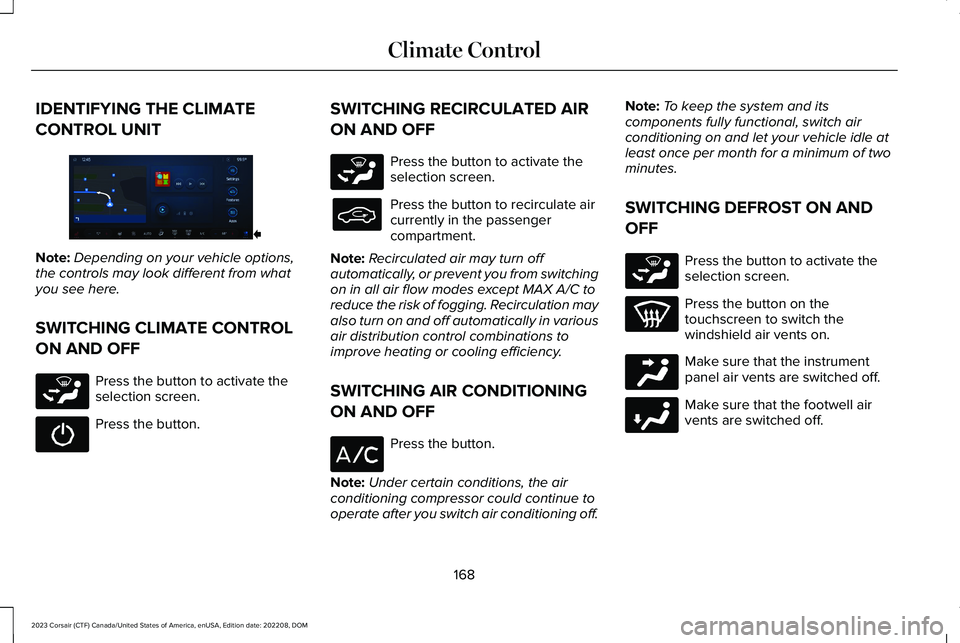 LINCOLN CORSAIR 2023  Owners Manual IDENTIFYING THE CLIMATE
CONTROL UNIT
Note:Depending on your vehicle options,the controls may look different from whatyou see here.
SWITCHING CLIMATE CONTROL
ON AND OFF
Press the button to activate the