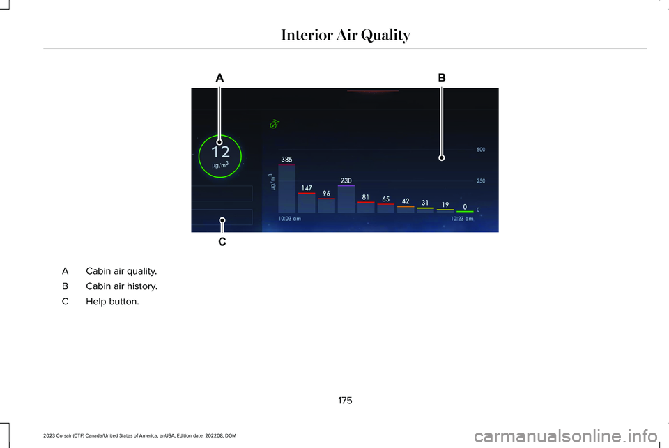 LINCOLN CORSAIR 2023  Owners Manual Cabin air quality.A
Cabin air history.B
Help button.C
175
2023 Corsair (CTF) Canada/United States of America, enUSA, Edition date: 202208, DOMInterior Air QualityE373334   