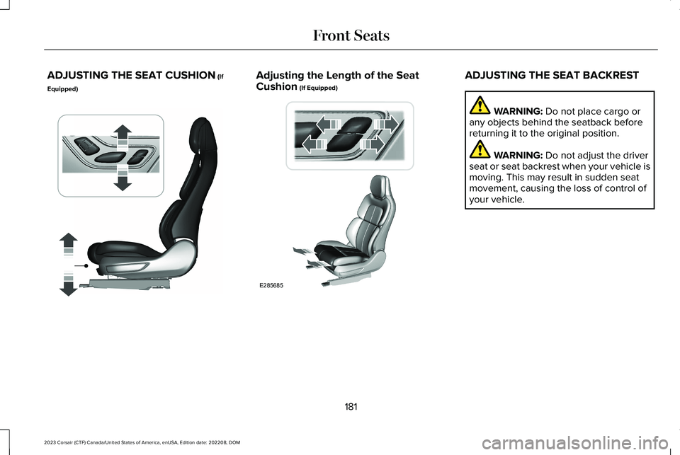 LINCOLN CORSAIR 2023  Owners Manual ADJUSTING THE SEAT CUSHION (If
Equipped)
Adjusting the Length of the SeatCushion (If Equipped)ADJUSTING THE SEAT BACKREST
WARNING: Do not place cargo orany objects behind the seatback beforereturning 