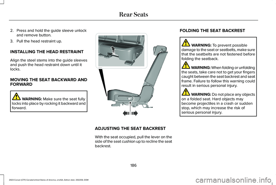 LINCOLN CORSAIR 2023  Owners Manual 2.Press and hold the guide sleeve unlockand remove button.
3.Pull the head restraint up.
INSTALLING THE HEAD RESTRAINT
Align the steel stems into the guide sleevesand push the head restraint down unti