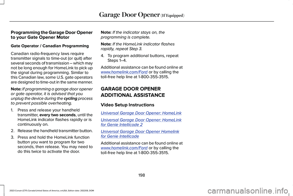 LINCOLN CORSAIR 2023  Owners Manual Programming the Garage Door Openerto your Gate Opener Motor
Gate Operator / Canadian Programming
Canadian radio-frequency laws requiretransmitter signals to time-out (or quit) afterseveral seconds of 