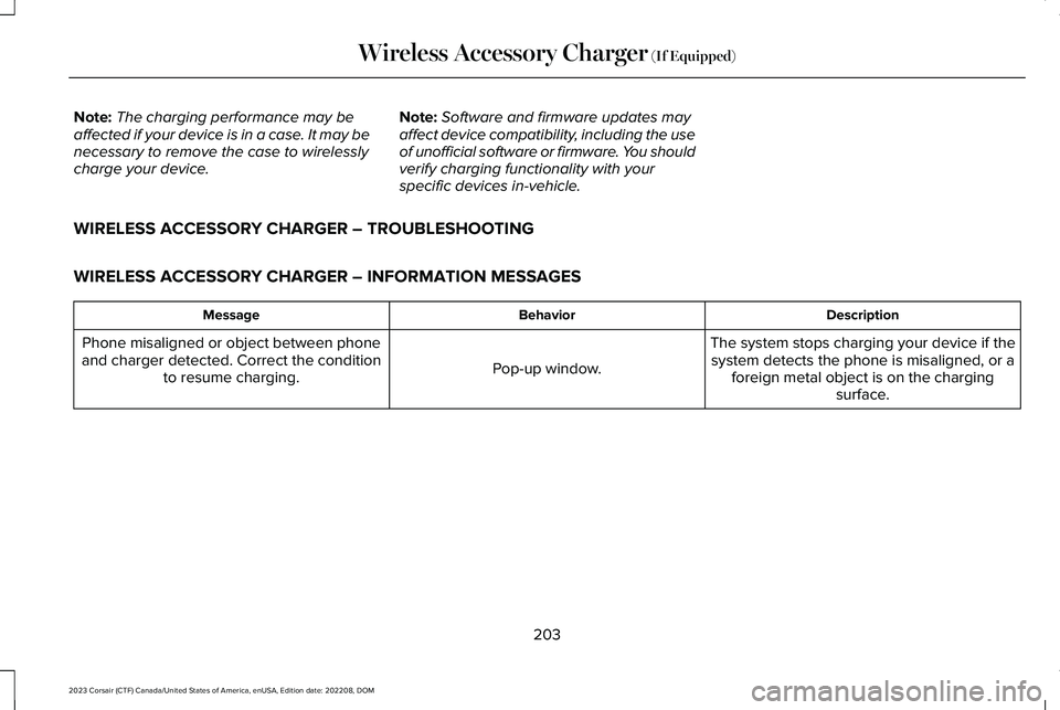 LINCOLN CORSAIR 2023  Owners Manual Note:The charging performance may beaffected if your device is in a case. It may benecessary to remove the case to wirelesslycharge your device.
Note:Software and firmware updates mayaffect device com