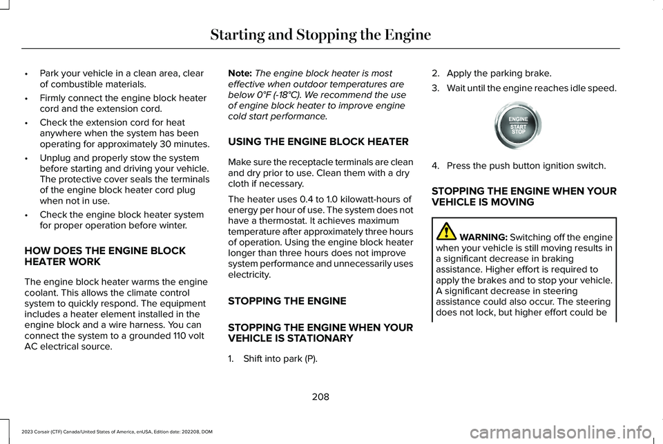 LINCOLN CORSAIR 2023  Owners Manual •Park your vehicle in a clean area, clearof combustible materials.
•Firmly connect the engine block heatercord and the extension cord.
•Check the extension cord for heatanywhere when the system 