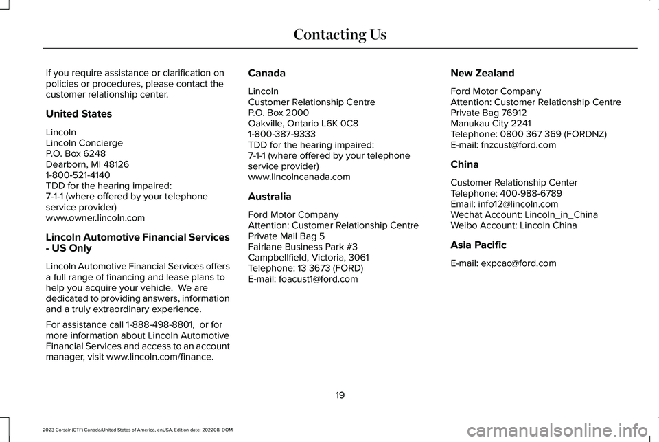 LINCOLN CORSAIR 2023  Owners Manual If you require assistance or clarification onpolicies or procedures, please contact thecustomer relationship center.
United States
LincolnLincoln ConciergeP.O. Box 6248Dearborn, MI 481261-800-521-4140