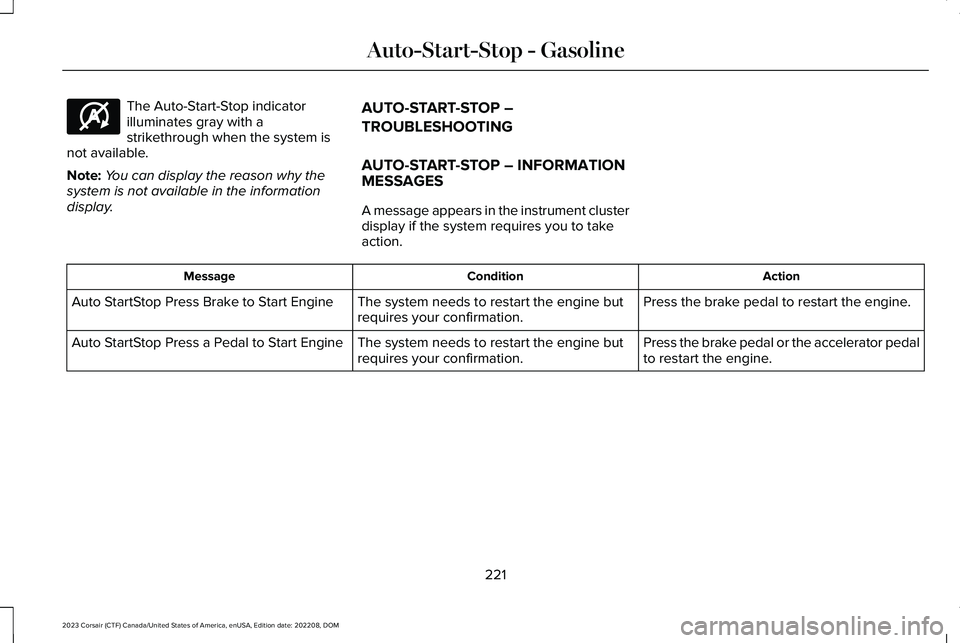 LINCOLN CORSAIR 2023  Owners Manual The Auto-Start-Stop indicatorilluminates gray with astrikethrough when the system isnot available.
Note:You can display the reason why thesystem is not available in the informationdisplay.
AUTO-START-