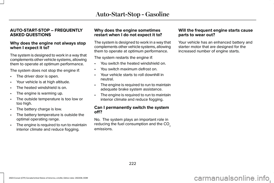 LINCOLN CORSAIR 2023  Owners Manual AUTO-START-STOP – FREQUENTLYASKED QUESTIONS
Why does the engine not always stopwhen I expect it to?
The system is designed to work in a way thatcomplements other vehicle systems, allowingthem to ope