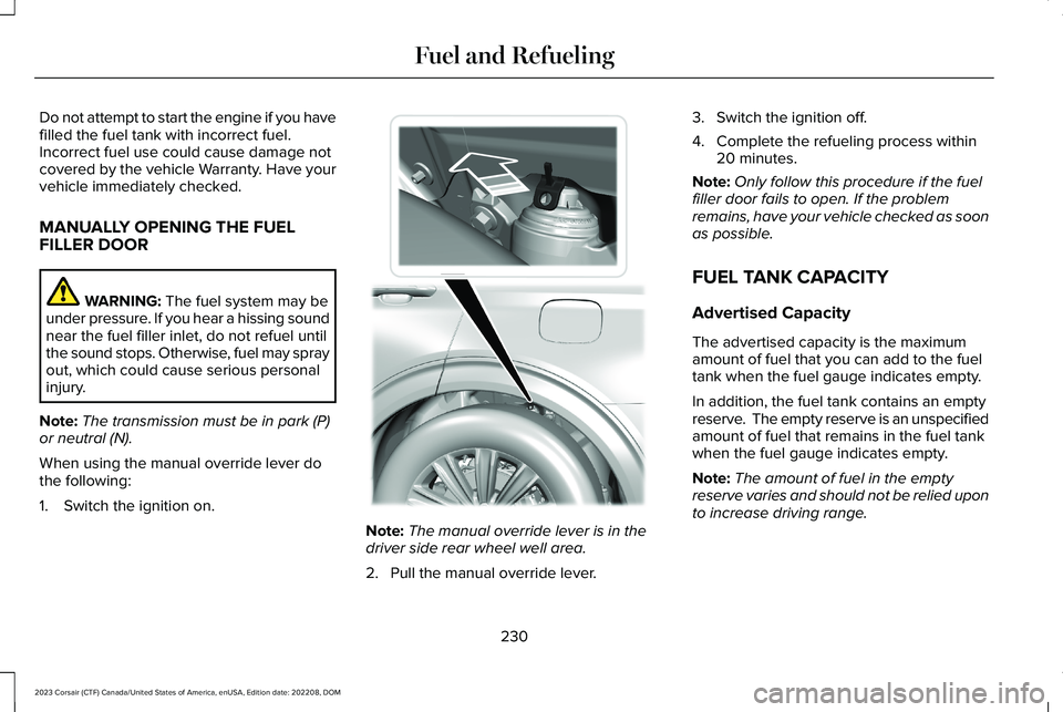 LINCOLN CORSAIR 2023  Owners Manual Do not attempt to start the engine if you havefilled the fuel tank with incorrect fuel.Incorrect fuel use could cause damage notcovered by the vehicle Warranty. Have yourvehicle immediately checked.
M