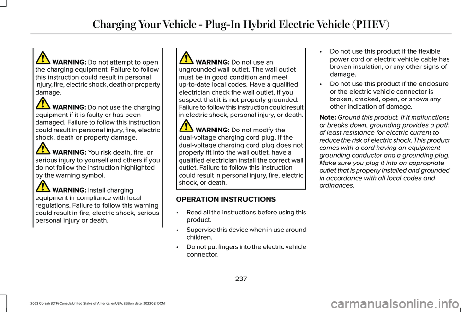 LINCOLN CORSAIR 2023  Owners Manual WARNING: Do not attempt to openthe charging equipment. Failure to followthis instruction could result in personalinjury, fire, electric shock, death or propertydamage.
WARNING: Do not use the charging