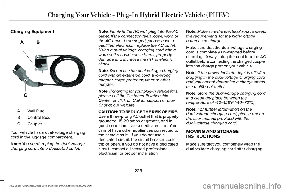 LINCOLN CORSAIR 2023  Owners Manual Charging Equipment
Wall Plug.A
Control Box.B
Coupler.C
Your vehicle has a dual-voltage chargingcord in the luggage compartment.
Note:You need to plug the dual-voltagecharging cord into a dedicated out