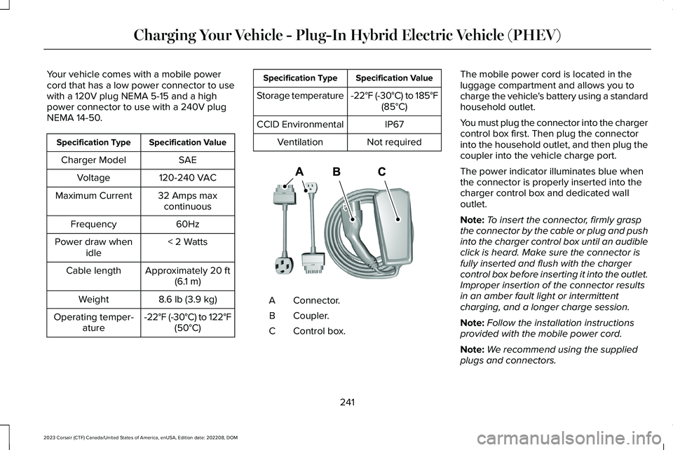 LINCOLN CORSAIR 2023  Owners Manual Your vehicle comes with a mobile powercord that has a low power connector to usewith a 120V plug NEMA 5-15 and a highpower connector to use with a 240V plugNEMA 14-50.
Specification ValueSpecification