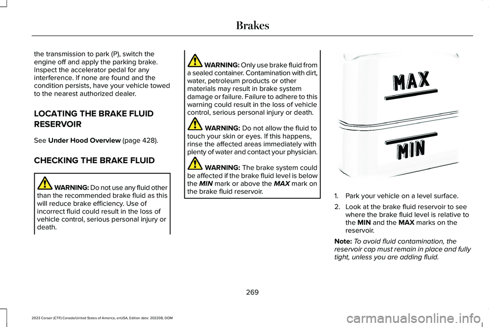 LINCOLN CORSAIR 2023  Owners Manual the transmission to park (P), switch theengine off and apply the parking brake.Inspect the accelerator pedal for anyinterference. If none are found and thecondition persists, have your vehicle towedto