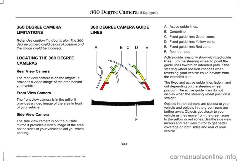 LINCOLN CORSAIR 2023  Owners Manual 360 DEGREE CAMERA
LIMITATIONS
Note:Use caution if a door is ajar. The 360degree camera could be out of position andthe image could be incorrect.
LOCATING THE 360 DEGREE
CAMERAS
Rear View Camera
The re