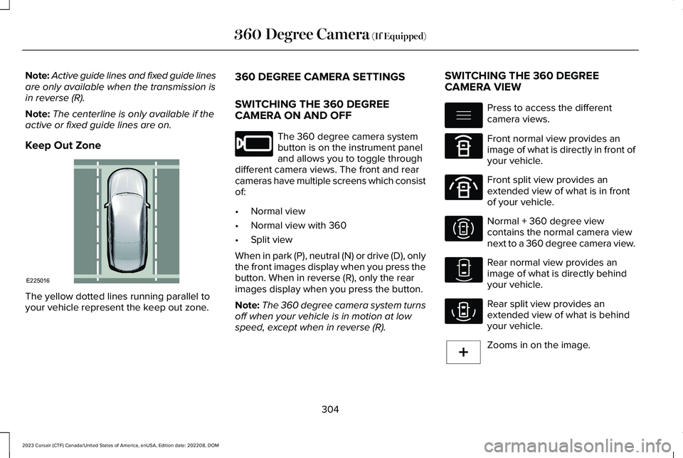 LINCOLN CORSAIR 2023  Owners Manual Note:Active guide lines and fixed guide linesare only available when the transmission isin reverse (R).
Note:The centerline is only available if theactive or fixed guide lines are on.
Keep Out Zone
Th
