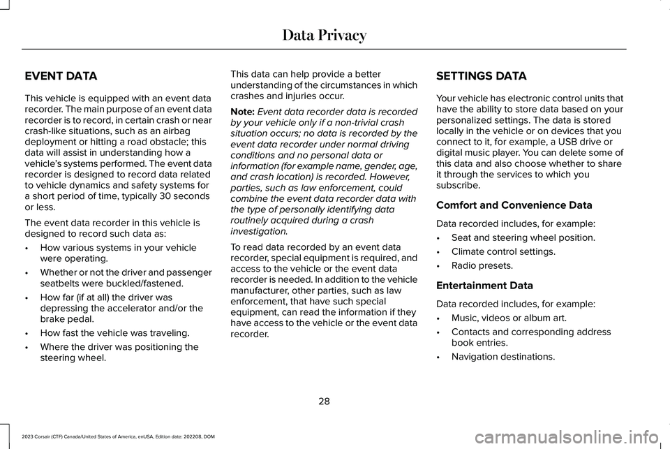 LINCOLN CORSAIR 2023  Owners Manual EVENT DATA
This vehicle is equipped with an event datarecorder. The main purpose of an event datarecorder is to record, in certain crash or nearcrash-like situations, such as an airbagdeployment or hi