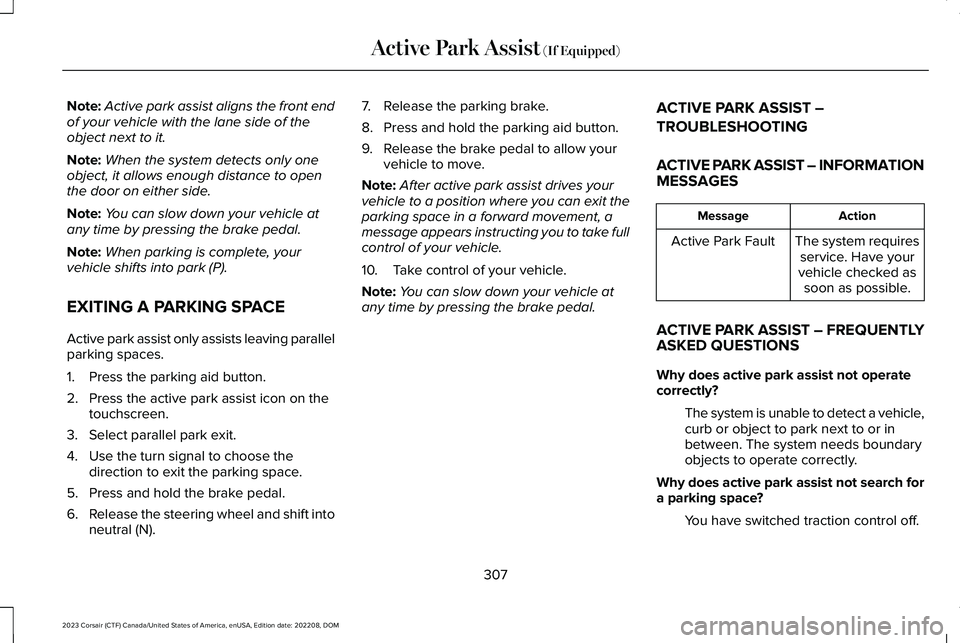LINCOLN CORSAIR 2023  Owners Manual Note:Active park assist aligns the front endof your vehicle with the lane side of theobject next to it.
Note:When the system detects only oneobject, it allows enough distance to openthe door on either