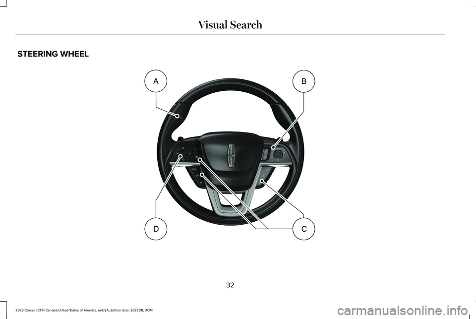 LINCOLN CORSAIR 2023  Owners Manual STEERING WHEEL
32
2023 Corsair (CTF) Canada/United States of America, enUSA, Edition date: 202208, DOMVisual SearchABDC    E373311   