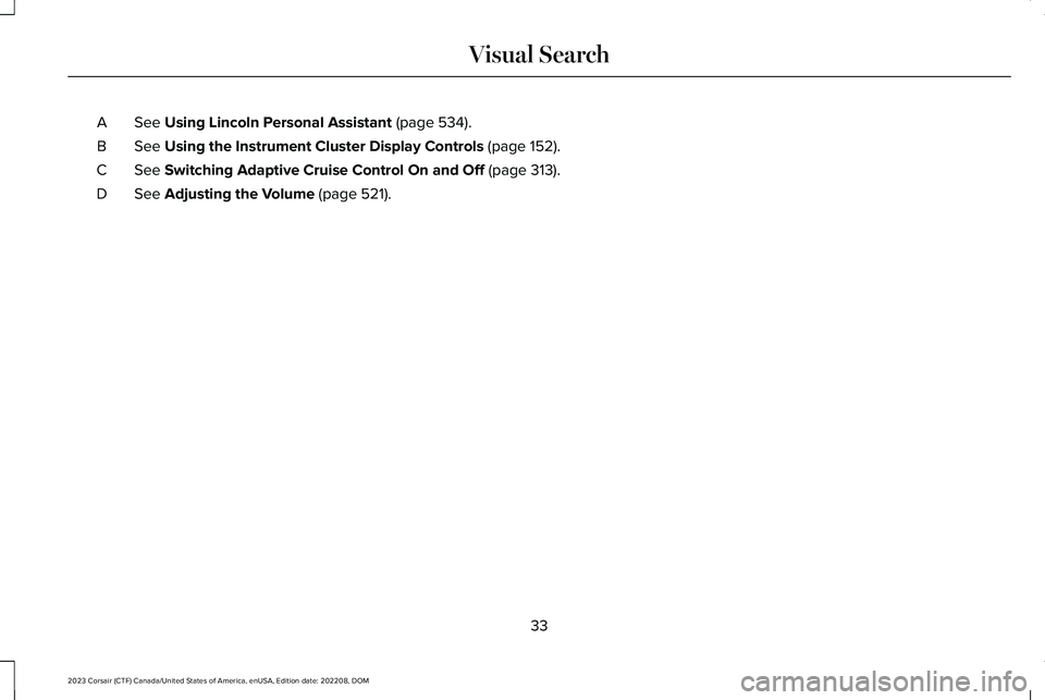 LINCOLN CORSAIR 2023  Owners Manual See Using Lincoln Personal Assistant (page 534).A
See Using the Instrument Cluster Display Controls (page 152).B
See Switching Adaptive Cruise Control On and Off (page 313).C
See Adjusting the Volume 
