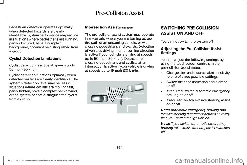 LINCOLN CORSAIR 2023  Owners Manual Pedestrian detection operates optimallywhen detected hazards are clearlyidentifiable. System performance may reducein situations where pedestrians are running,partly obscured, have a complexbackground