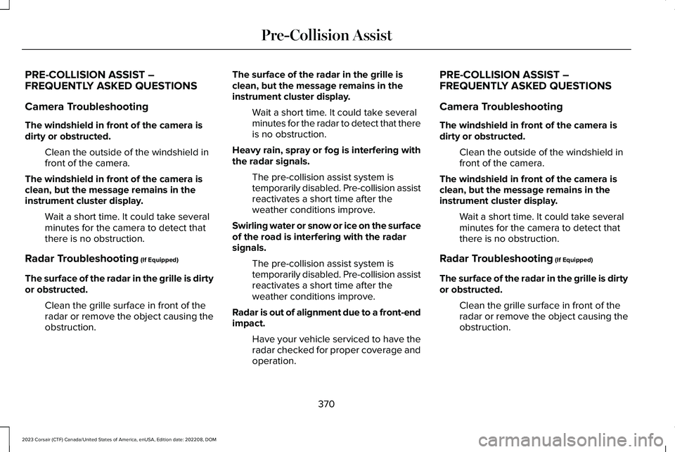 LINCOLN CORSAIR 2023  Owners Manual PRE-COLLISION ASSIST –FREQUENTLY ASKED QUESTIONS
Camera Troubleshooting
The windshield in front of the camera isdirty or obstructed.
Clean the outside of the windshield infront of the camera.
The wi