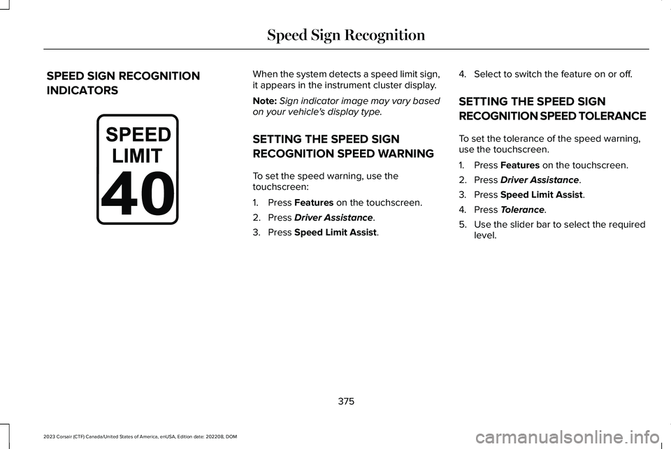 LINCOLN CORSAIR 2023  Owners Manual SPEED SIGN RECOGNITION
INDICATORS
When the system detects a speed limit sign,it appears in the instrument cluster display.
Note:Sign indicator image may vary basedon your vehicle's display type.
S