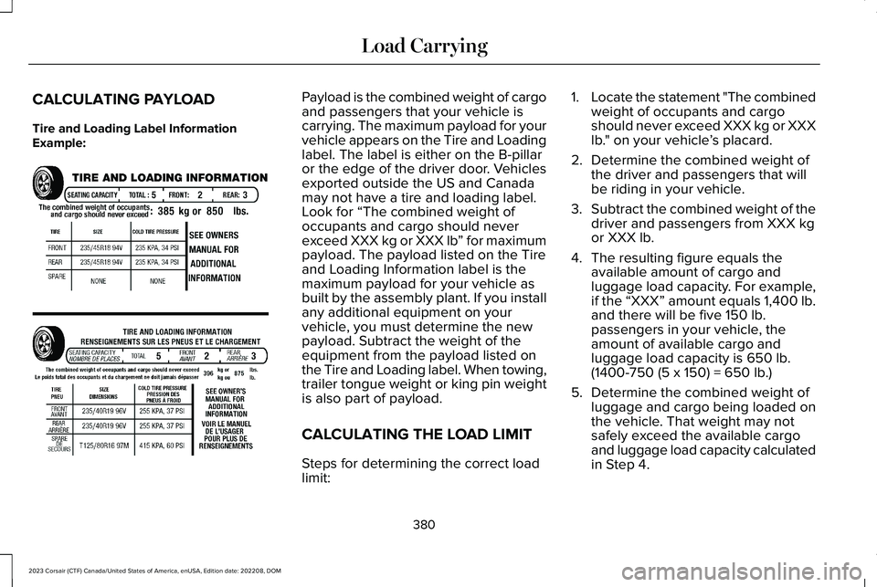LINCOLN CORSAIR 2023  Owners Manual CALCULATING PAYLOAD
Tire and Loading Label InformationExample:
Payload is the combined weight of cargoand passengers that your vehicle iscarrying. The maximum payload for yourvehicle appears on the Ti